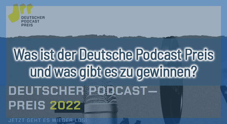 Was ist der Deutsche Podcast Preis und was gibt es zu gewinnen?