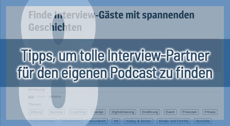 8 Tipps, um tolle Interview-Partner für den eigenen Podcast zu finden