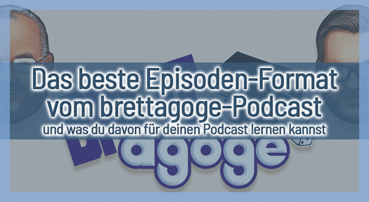 Das beste Episoden-Format vom brettagoge-Podcast