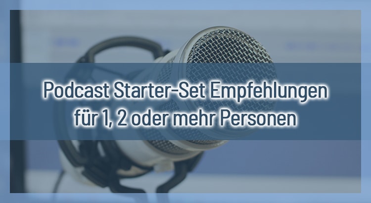 Podcast Starter-Set Empfehlungen für 1, 2 oder mehr Personen