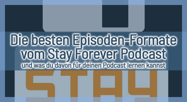 Die besten Episoden-Formate vom Stay Forever Podcast - 10 Jahre Klüger & Stay Forever Spielt