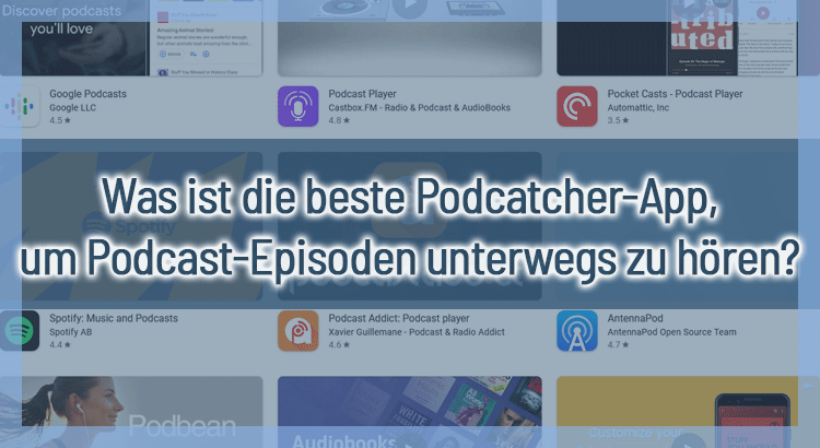 Was ist die beste Podcatcher-App, um Podcast-Episoden unterwegs zu hören?