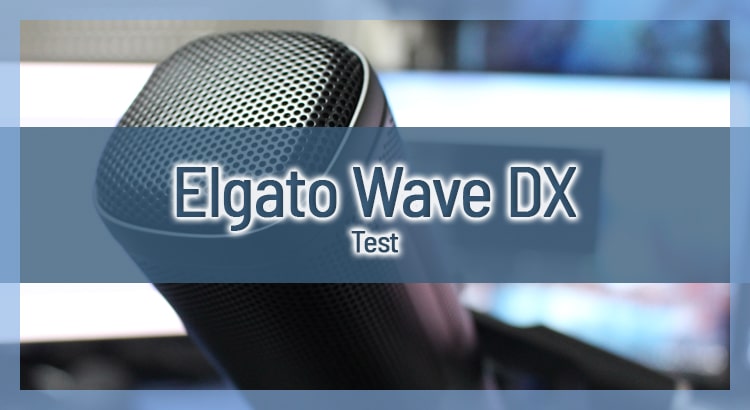 Elgato Wave DX - Mikrofon Test, Vorteile, Erfahrungen & Beispiele