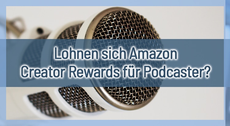 Lohnen sich Amazon Creator Rewards für Podcaster?